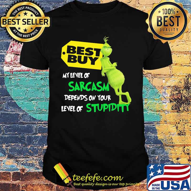 Best Buy My Level Of Sarcasm Depends On Your Level Of Stupidity Grinch Shirt