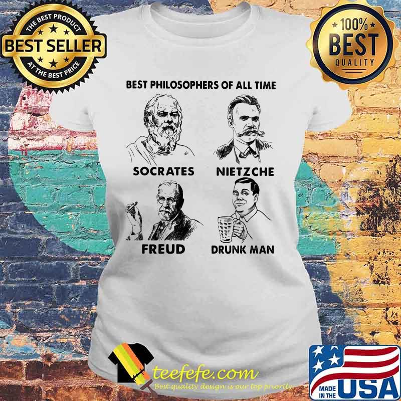 Best Philosophers Of All Time Socrates Nietzche Freud Drunk Man Shirt Laides tee Best Philosophers Of All Time Socrates Nietzche Freud Drunk Man Shirt Laides tee