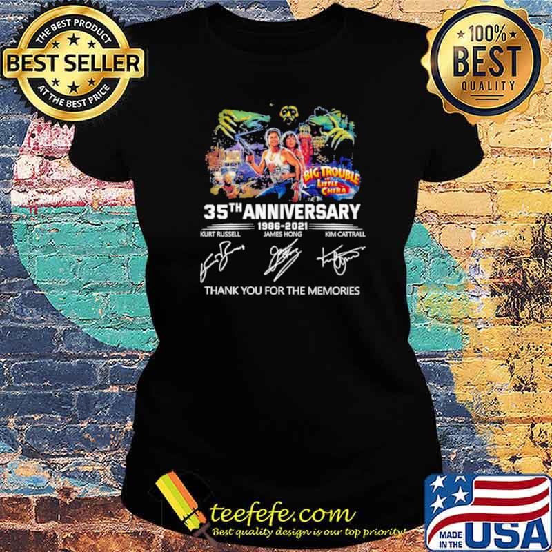 Big Trouble in Little China 35th Anniversary 1986 2021 Signatures Thank You For The Memories Shirt Ladies tee Big Trouble in Little China 35th Anniversary 1986 2021 Signatures Thank You For The Memories Shirt Ladies tee
