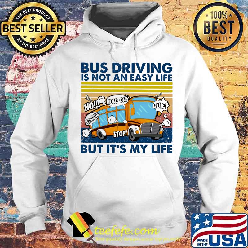 Bus Driving Is Not An Easy Life But It's My Life Vintage Shirt Hoodie Bus Driving Is Not An Easy Life But It's My Life Vintage Shirt Hoodie