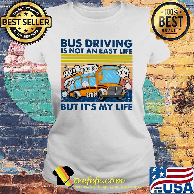 Bus Driving Is Not An Easy Life But It's My Life Vintage Shirt Laides tee Bus Driving Is Not An Easy Life But It's My Life Vintage Shirt Laides tee