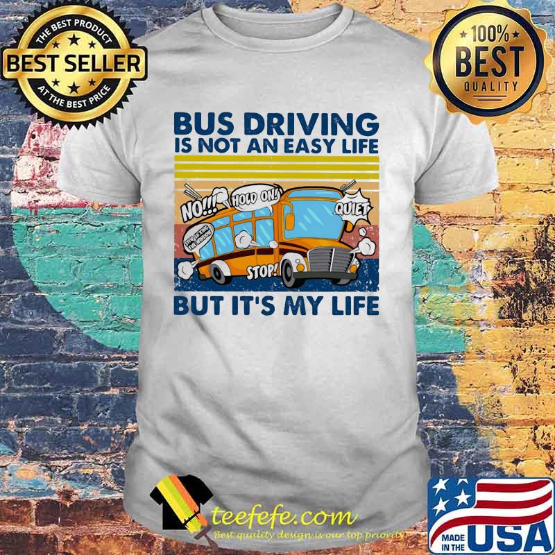 Bus Driving Is Not An Easy Life But It's My Life Vintage Shirt Bus Driving Is Not An Easy Life But It's My Life Vintage Shirt
