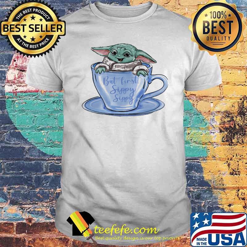 But First Sippy Sippy Baby Yoda Cup Shirt