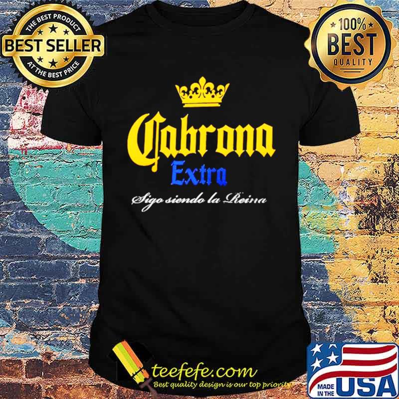 Cabrona Extra Sigo Siendo La Reina Shirt