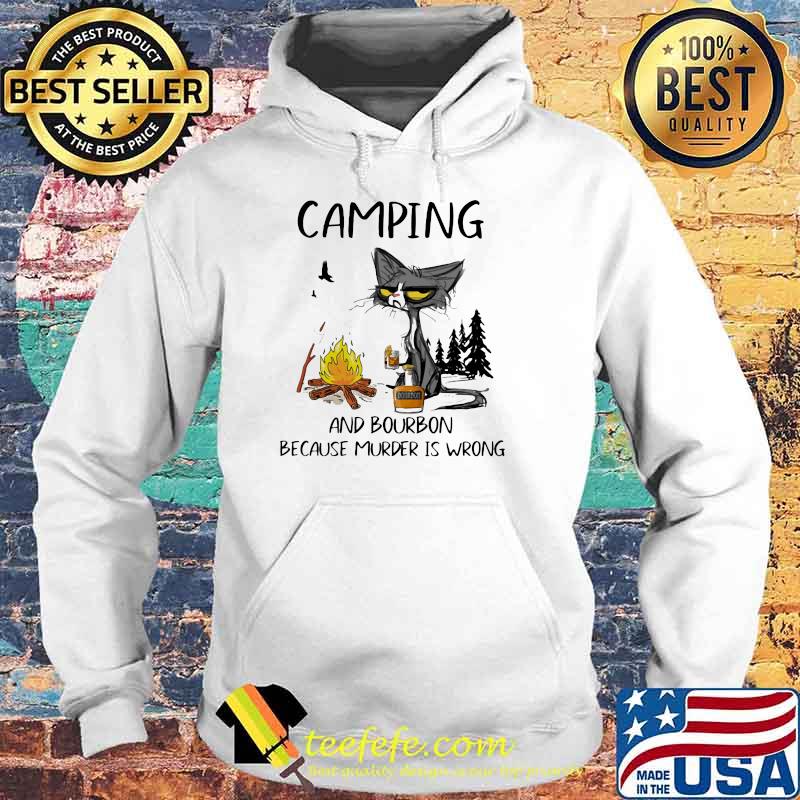 Camping And Bourbon Because Murder Is Wrong Black Cat Old Shirt Hoodie Camping And Bourbon Because Murder Is Wrong Black Cat Old Shirt Hoodie