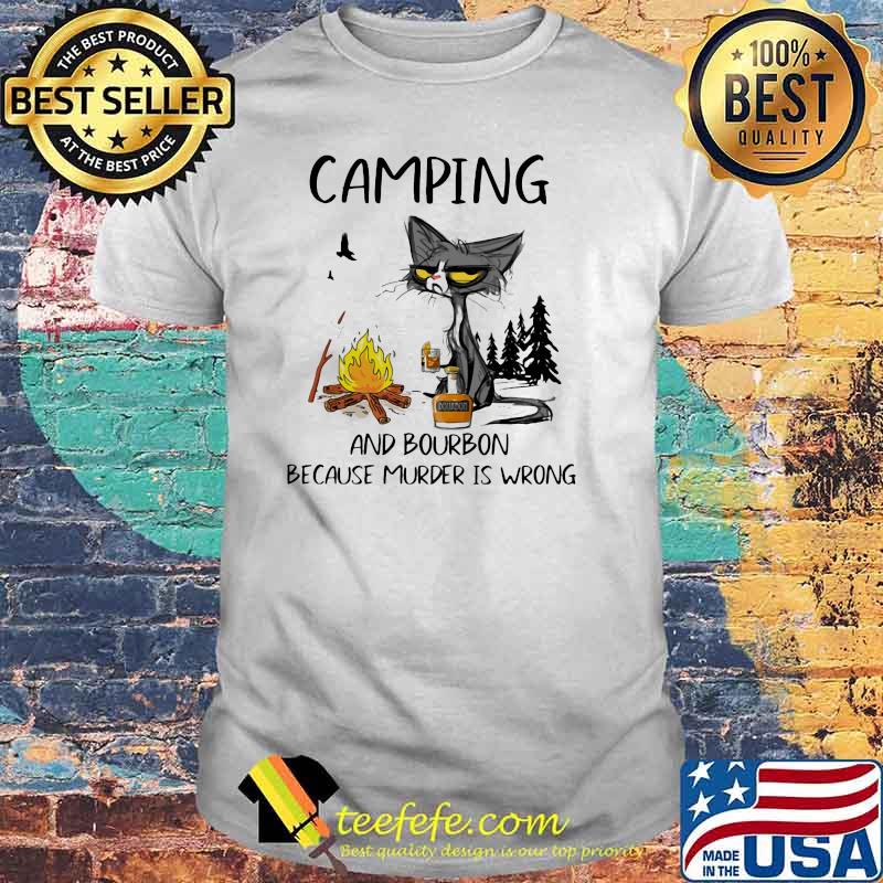 Camping And Bourbon Because Murder Is Wrong Black Cat Old Shirt Camping And Bourbon Because Murder Is Wrong Black Cat Old Shirt