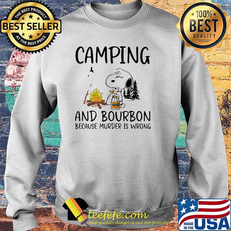 Camping And Bourbon Because Murder Is Wrong Snoopy Shirt Sweater Camping And Bourbon Because Murder Is Wrong Snoopy Shirt Sweater