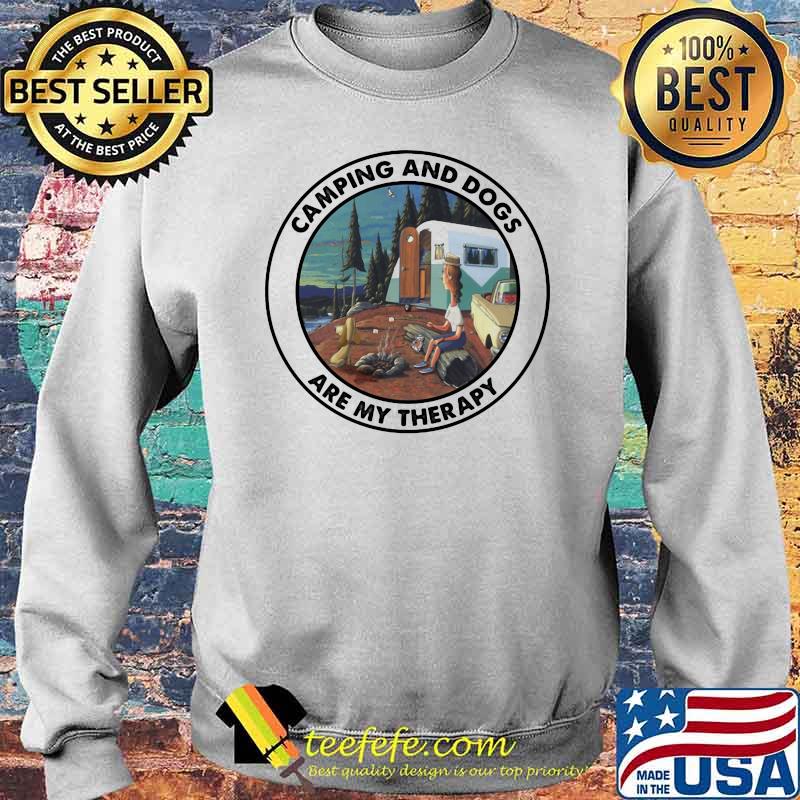 Camping And Dogs Are My Therapy Shirt Sweater Camping And Dogs Are My Therapy Shirt Sweater