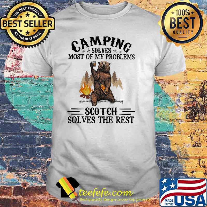 Camping Sloves Most Of My Problems Scoth Solves The Rest Bear Shirt