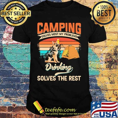 Camping Solves Most My Problems Drinking Solves The Rest Vintage Shirt