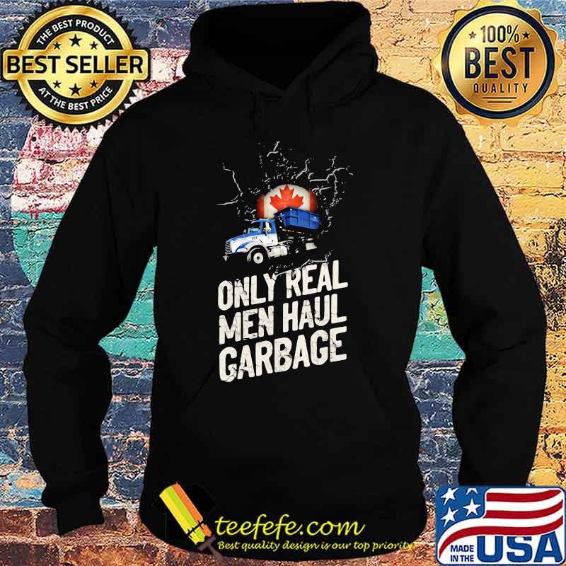 Canadian Waste Collector Only Real Men Haul Garbage Shirt Hoodie Canadian Waste Collector Only Real Men Haul Garbage Shirt Hoodie