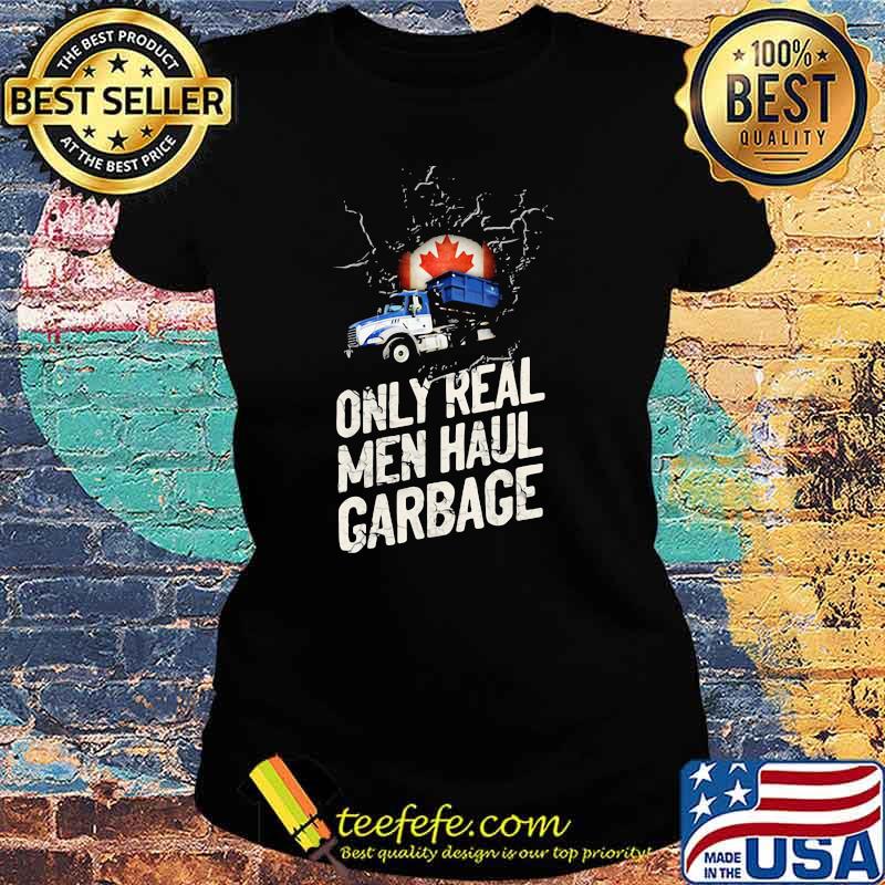 Canadian Waste Collector Only Real Men Haul Garbage Shirt Ladies tee Canadian Waste Collector Only Real Men Haul Garbage Shirt Ladies tee