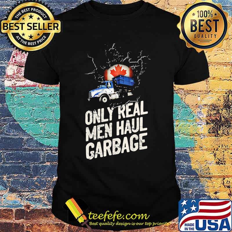 Canadian Waste Collector Only Real Men Haul Garbage Shirt