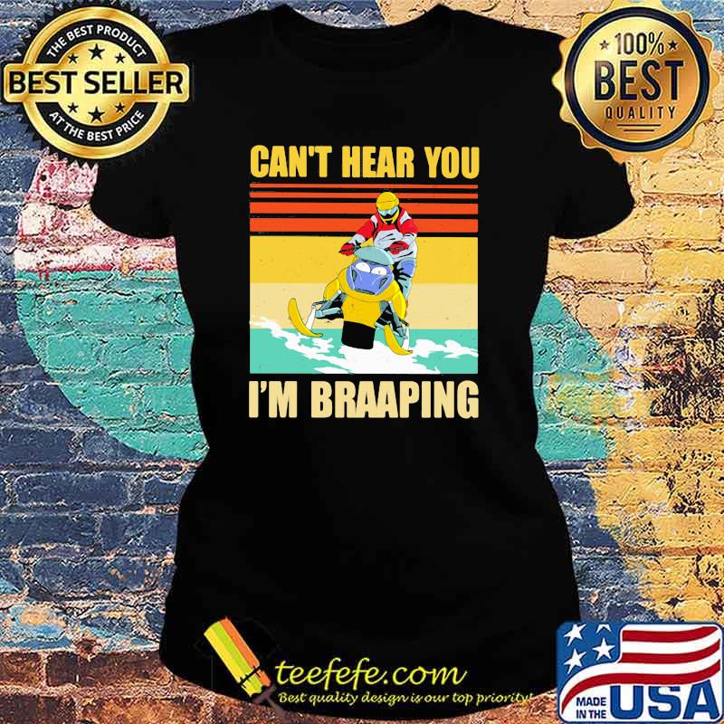 Can’t Hear You I’m Braaping Snowmobile Vintage Shirt Ladies tee Can’t Hear You I’m Braaping Snowmobile Vintage Shirt Ladies tee