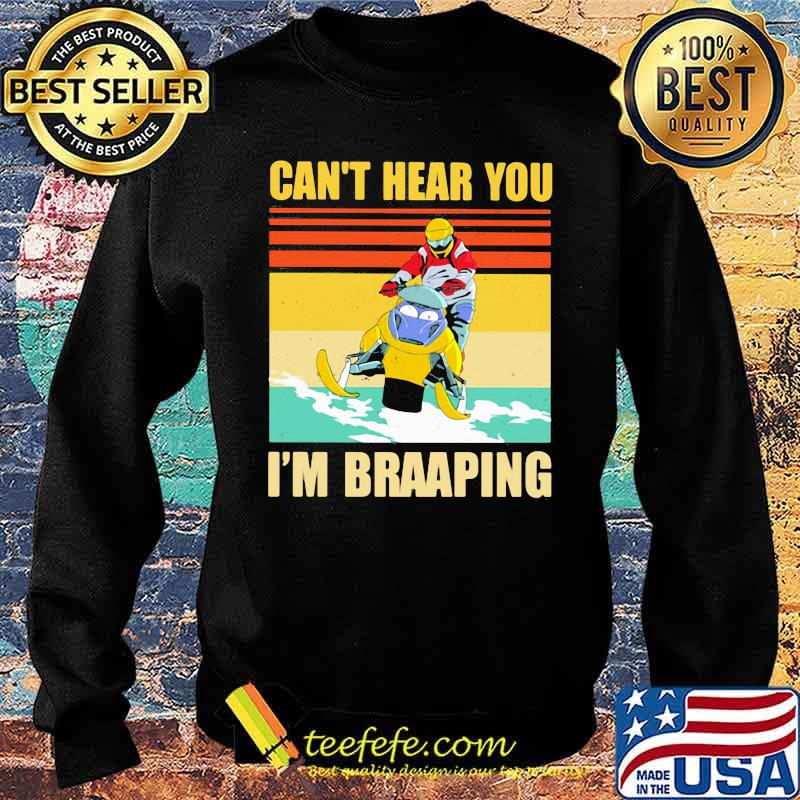 Can’t Hear You I’m Braaping Snowmobile Vintage Shirt Sweater Can’t Hear You I’m Braaping Snowmobile Vintage Shirt Sweater