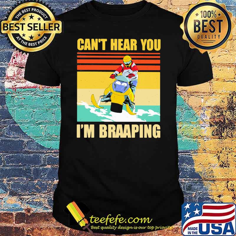 Can’t Hear You I’m Braaping Snowmobile Vintage Shirt Can’t Hear You I’m Braaping Snowmobile Vintage Shirt