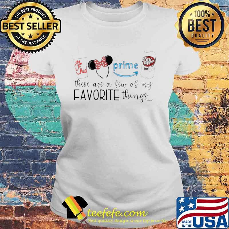 Chick Fil A Disney These Are A Few Of My Favorite Things Laides tee Chick Fil A Disney These Are A Few Of My Favorite Things Laides tee