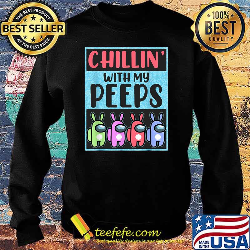 Chillin With My Peeps Among Us Shirt Sweater Chillin With My Peeps Among Us Shirt Sweater