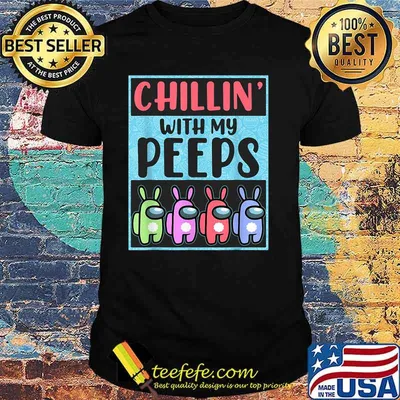 Chillin With My Peeps Among Us Shirt