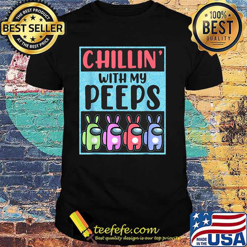 Chillin With My Peeps Among Us Shirt