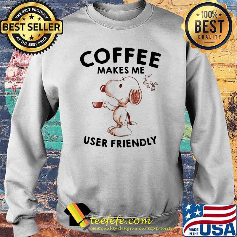 Coffee Makes Me User Friendly Snoopy Shirt Sweater Coffee Makes Me User Friendly Snoopy Shirt Sweater
