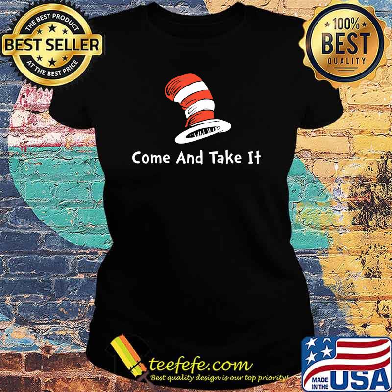 Come And Take It Dr Seuss Shirt Ladies tee Come And Take It Dr Seuss Shirt Ladies tee