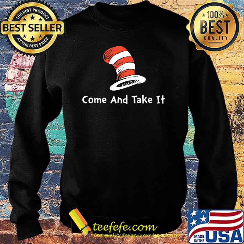 Come And Take It Dr Seuss Shirt Sweater Come And Take It Dr Seuss Shirt Sweater