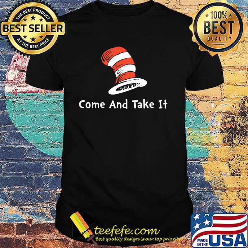 Come And Take It Dr Seuss Shirt Come And Take It Dr Seuss Shirt