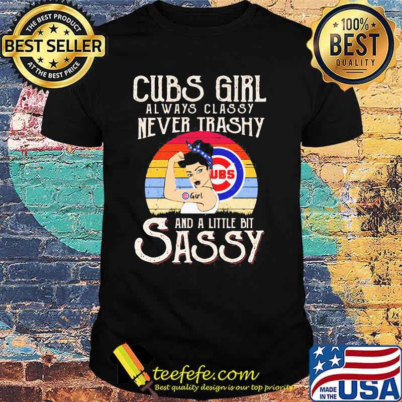 Cubs Girl Always Classy Never Trashy And A Little Bit Sassy Vintage Shirt