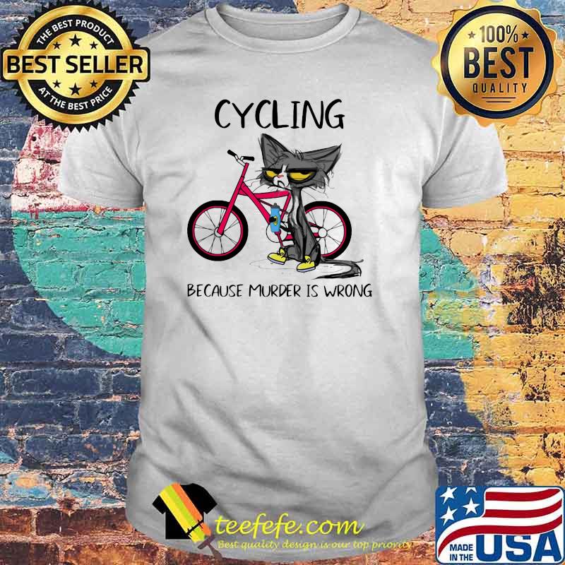 Cycling Because Murder Is Wrong Black Cat Shirt Cycling Because Murder Is Wrong Black Cat Shirt