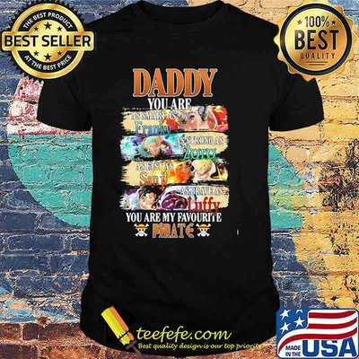 Daddy You Are As Smart As Franky As Strong As Zoro As Fast As Sanji As Brave As Luffy You Are My Favorite Pirate Happy Father Day Shirt