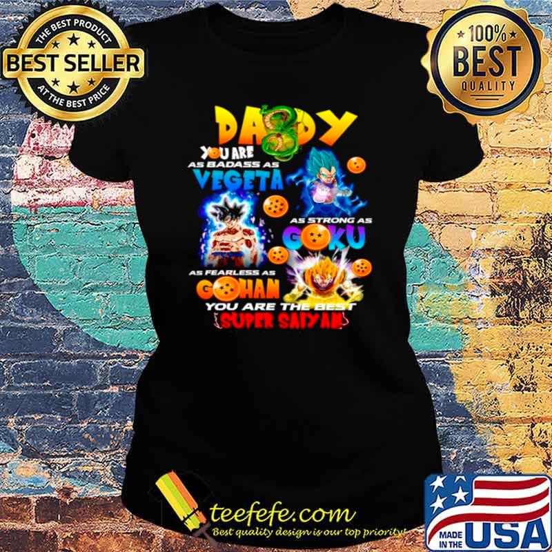 Daddy You Are As Smart Vegeta As Strong As Goku As Fearless As Gohan Ladies tee Daddy You Are As Smart Vegeta As Strong As Goku As Fearless As Gohan Ladies tee
