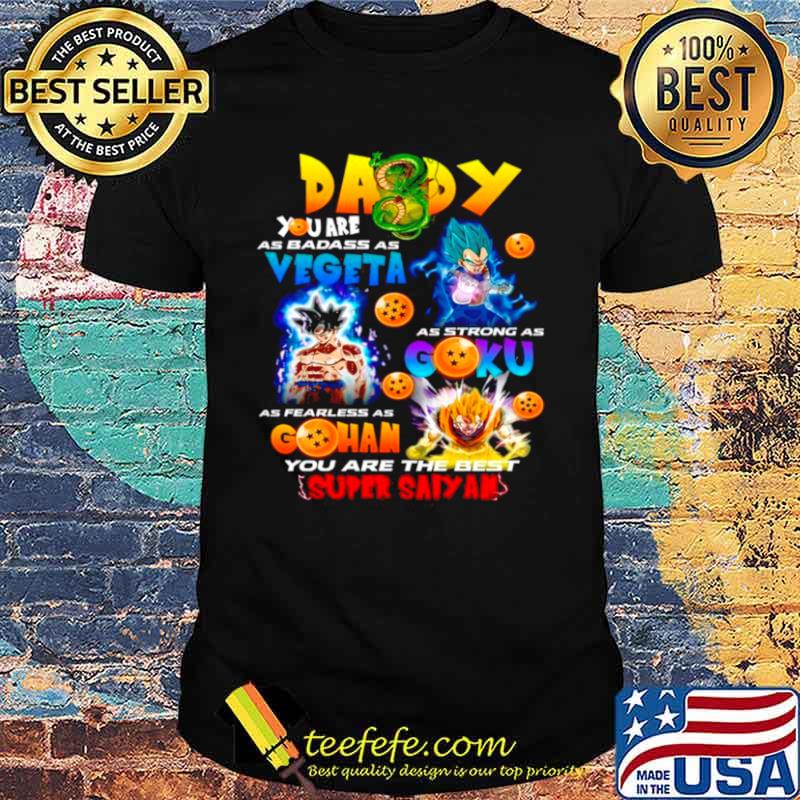 Daddy You Are As Smart Vegeta As Strong As Goku As Fearless As Gohan shirt