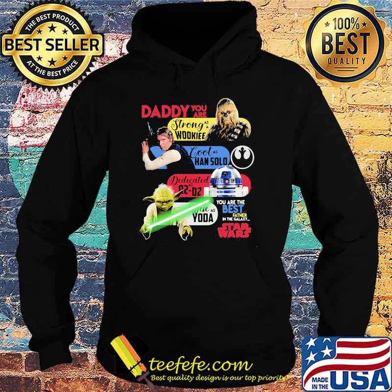 Daddy You Are As Strong As Woodkiee As Darling As Han Solo As Wise As Yoda As Brave As Skywalker You Are The Best Father In The Galaxy Star Wars Shirt Hoodie Daddy You Are As Strong As Woodkiee As Darling As Han Solo As Wise As Yoda As Brave As Skywalker You Are The Best Father In The Galaxy Star Wars Shirt Hoodie