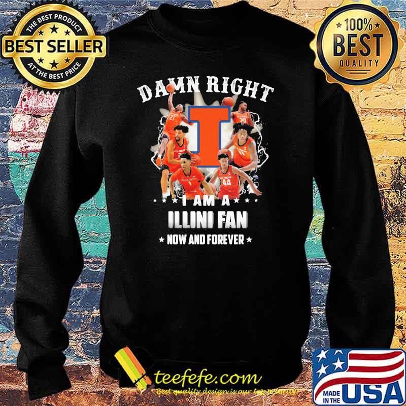 Damn Right I Am A Illini Fan Now And Forever Football Shirt Sweater Damn Right I Am A Illini Fan Now And Forever Football Shirt Sweater