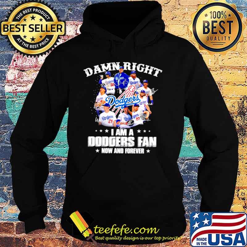 Damn Right I am a Los Angeles Dodgers Fan now and forever signatures 2021 Hoodie Damn Right I am a Los Angeles Dodgers Fan now and forever signatures 2021 Hoodie