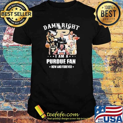 Damn Right I Am A Purdue Fan Now And Forever Star Shirt