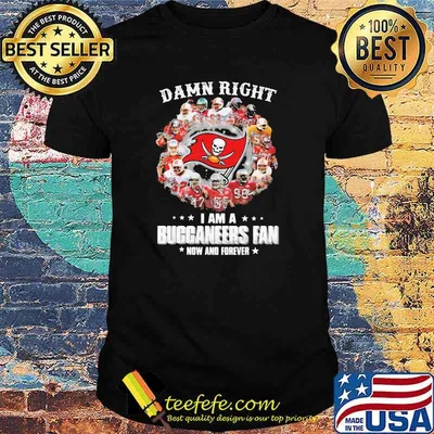 Damn Right I Am A Tampa Bay Buccaneers Fan Now And Forever Signature Shirt