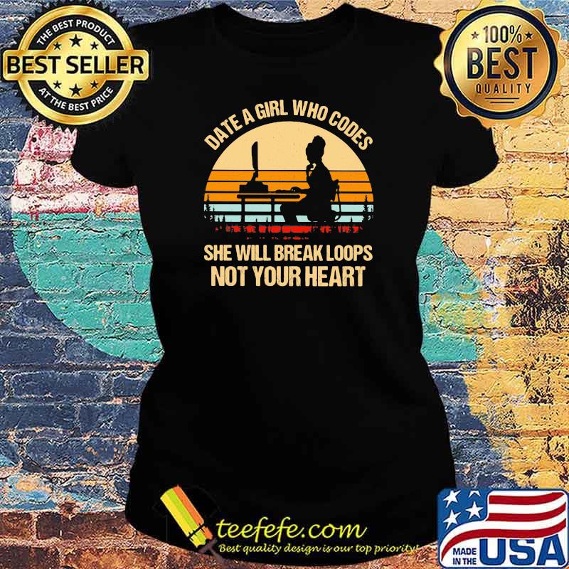 Date a girl who codes she will break loops not your heart vintage sunset Ladies tee Date a girl who codes she will break loops not your heart vintage sunset Ladies tee