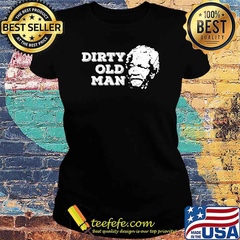 Dirty Ugly Face Old Man Sanford Shirt Ladies tee Dirty Ugly Face Old Man Sanford Shirt Ladies tee