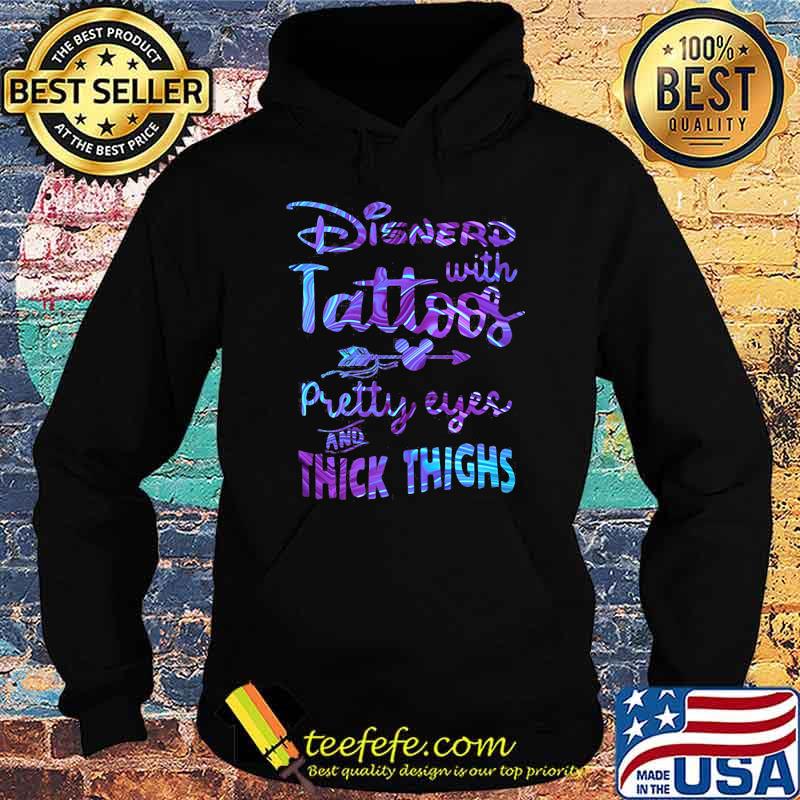 Disnerd With Tattoos Pretty Eyes And Thick Thighs Halogram Shirt Hoodie Disnerd With Tattoos Pretty Eyes And Thick Thighs Halogram Shirt Hoodie