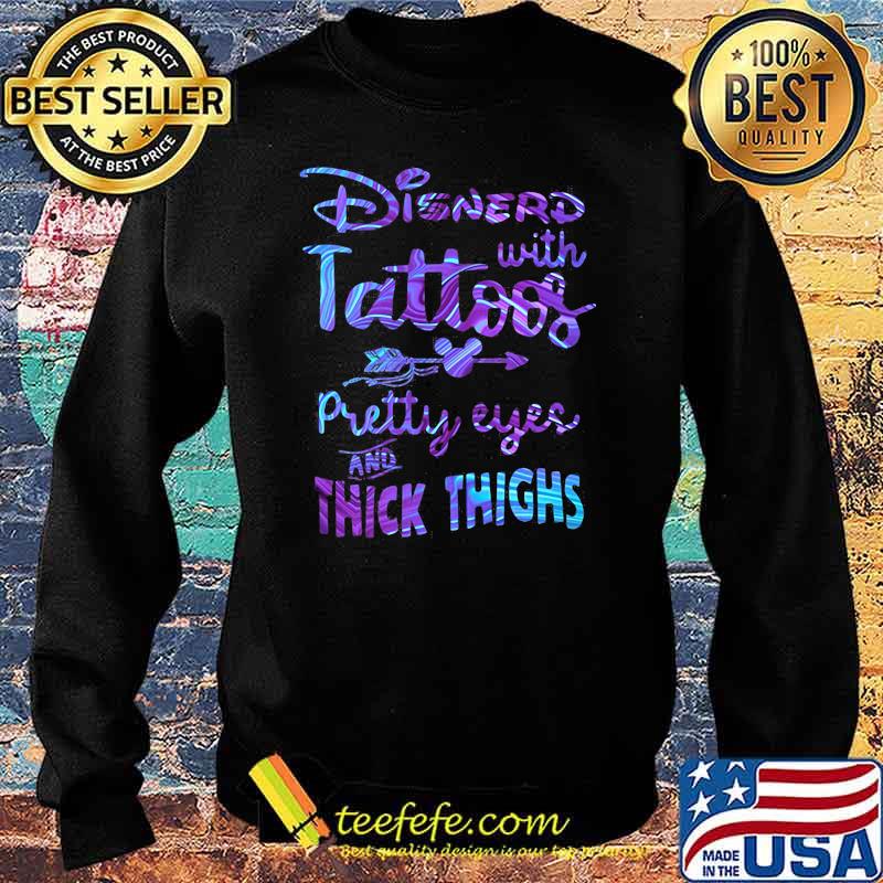 Disnerd With Tattoos Pretty Eyes And Thick Thighs Halogram Shirt Sweater Disnerd With Tattoos Pretty Eyes And Thick Thighs Halogram Shirt Sweater
