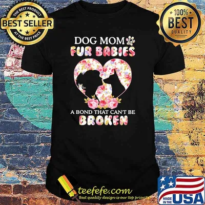 Dog Mom Fur Babies A Bond That Can Not Be Broken Flowers Shirt