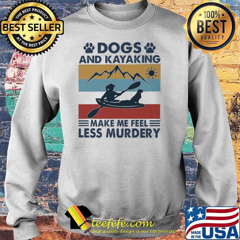 Dogs And Kayaking Make Me Feel Less Murder Mountain Vintage Shirt Sweater Dogs And Kayaking Make Me Feel Less Murder Mountain Vintage Shirt Sweater