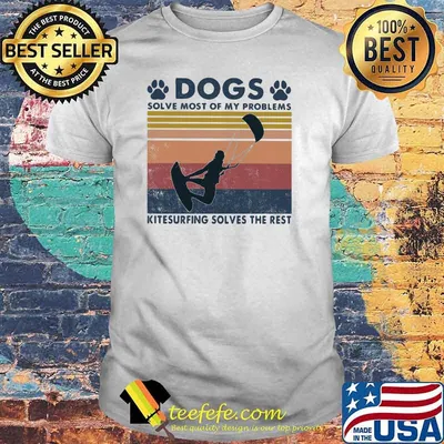 Dogs Solve Most Of My Problems Kitesurfing Solves The Rest Vintage Shirt