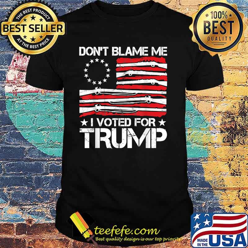 Don't Blame Me I Voted For Trump Gun American Flag Shirt