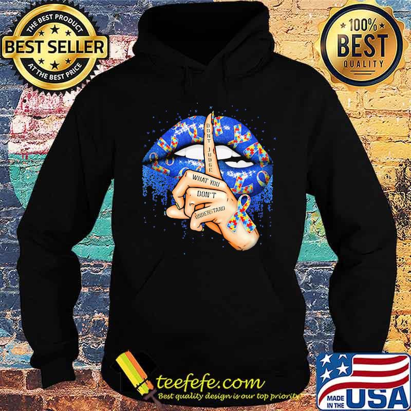 Don't Judge What You Don't Understand Mouth Autism Awareness Hoodie Don't Judge What You Don't Understand Mouth Autism Awareness Hoodie