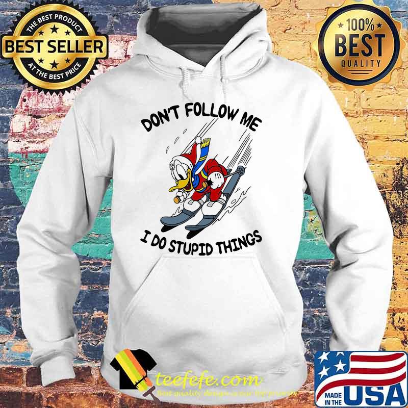 Don’t Follow Me I Do Stupid Things Duck Disney Shirt Hoodie Don’t Follow Me I Do Stupid Things Duck Disney Shirt Hoodie