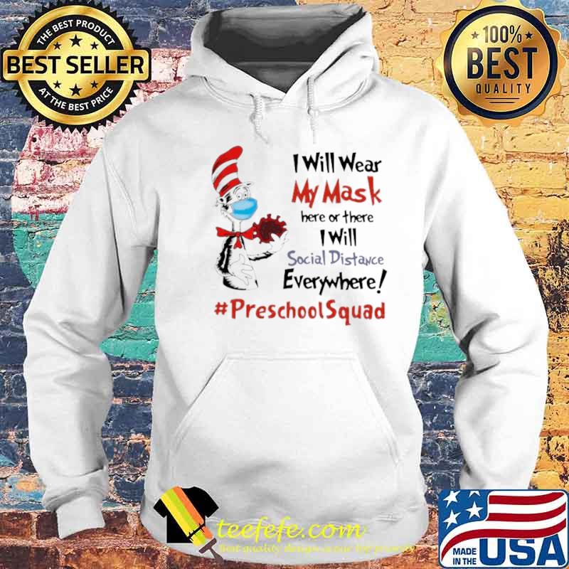 Dr Seuss I Will Wear My Mask Here Or There I Will Social Distancing Everywhere #PreschoolSquad Hoodie Dr Seuss I Will Wear My Mask Here Or There I Will Social Distancing Everywhere #PreschoolSquad Hoodie