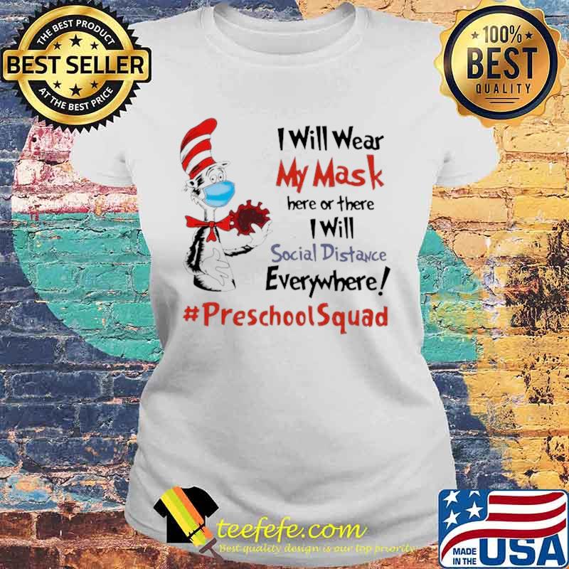Dr Seuss I Will Wear My Mask Here Or There I Will Social Distancing Everywhere #PreschoolSquad Laides tee Dr Seuss I Will Wear My Mask Here Or There I Will Social Distancing Everywhere #PreschoolSquad Laides tee